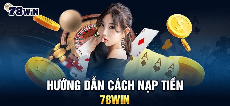 Người chơi nạp tiền trên trang nạp tiền 78win